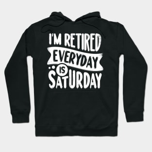 I'm Retired Everyday Is Saturday Hoodie